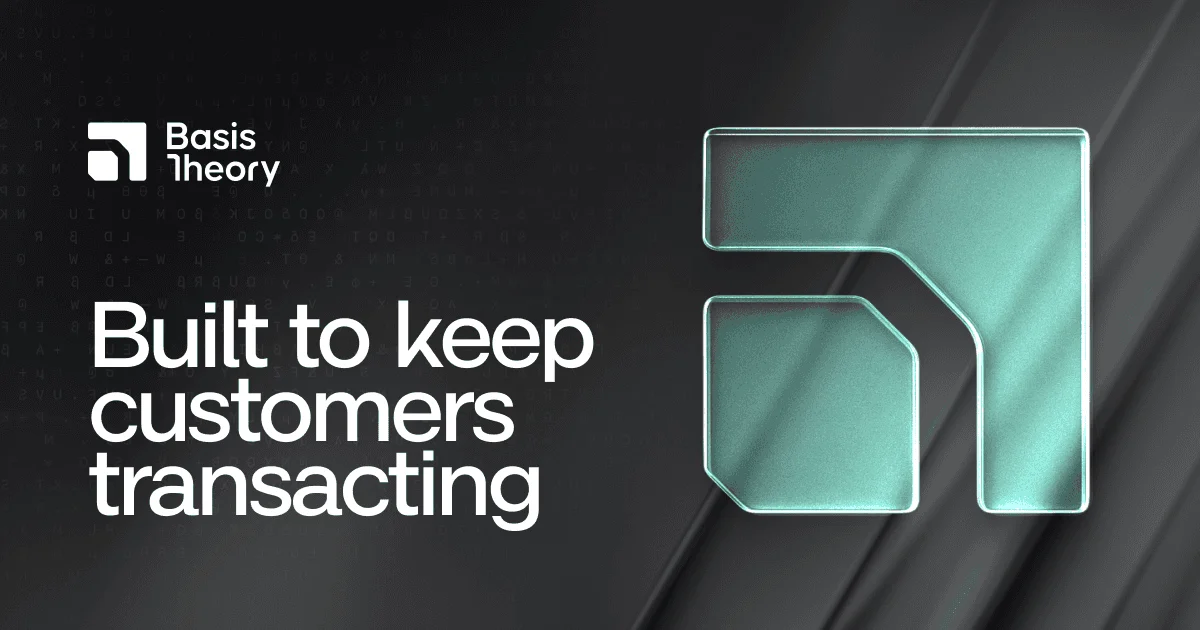 Basis Theory: Built to Keep Customers Transacting - OG image